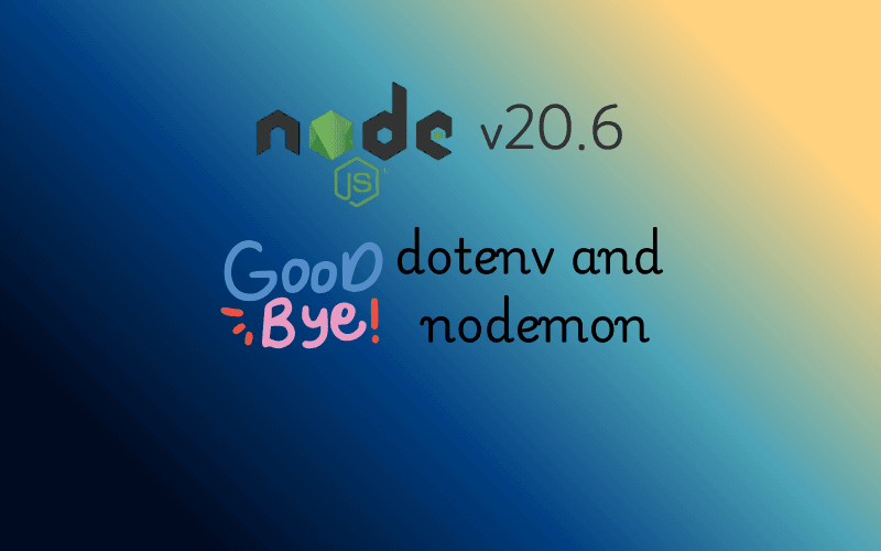 Goodbye `dotenv` and `nodemon`: A Cleaner Workflow with Node.js ≥ 20.6